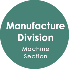 Manufacture Division Machine Section